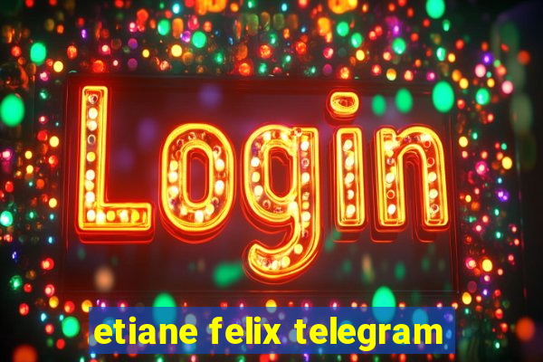 etiane felix telegram