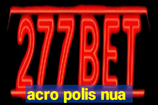 acro polis nua