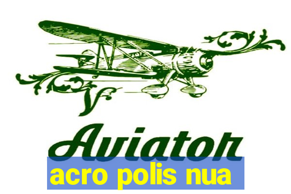 acro polis nua