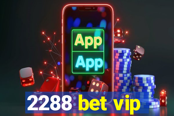 2288 bet vip