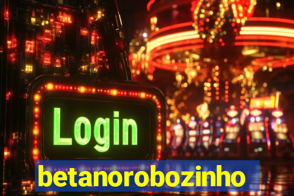 betanorobozinho