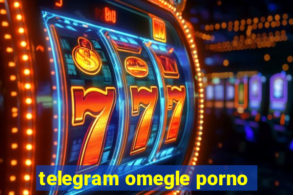 telegram omegle porno