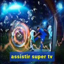 assistir super tv