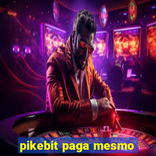 pikebit paga mesmo