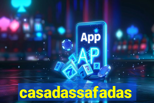 casadassafadas