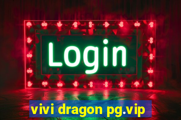 vivi dragon pg.vip