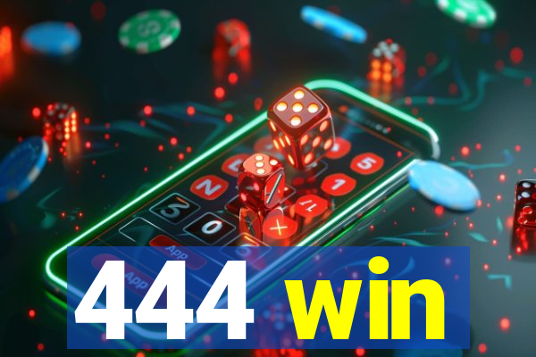 444 win