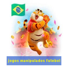 jogos manipulados futebol