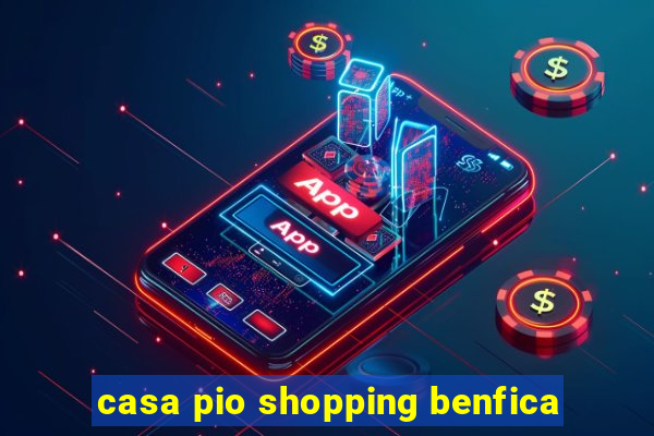 casa pio shopping benfica