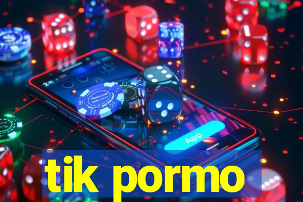 tik pormo