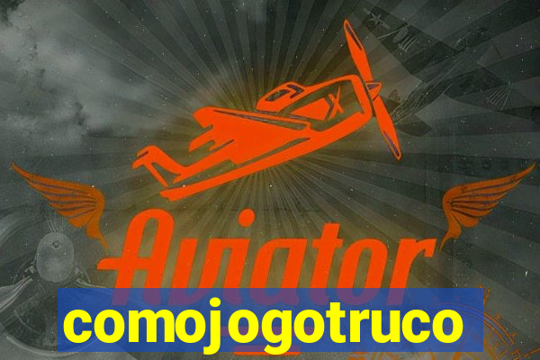 comojogotruco