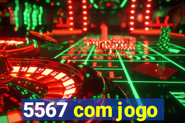 5567 com jogo