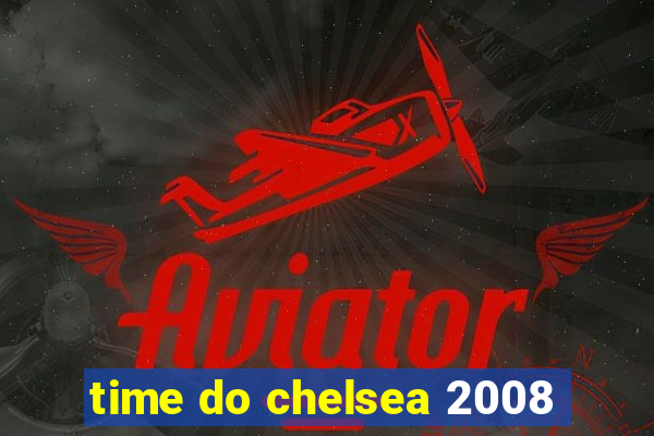 time do chelsea 2008