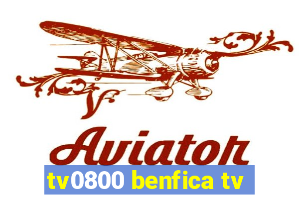 tv0800 benfica tv