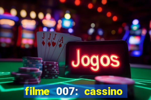 filme 007: cassino royale completo dublado youtube