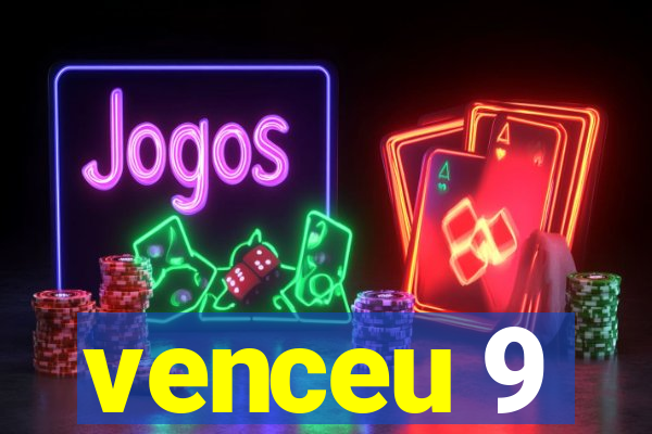 venceu 9