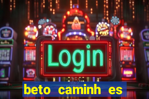 beto caminh es lajeado rs