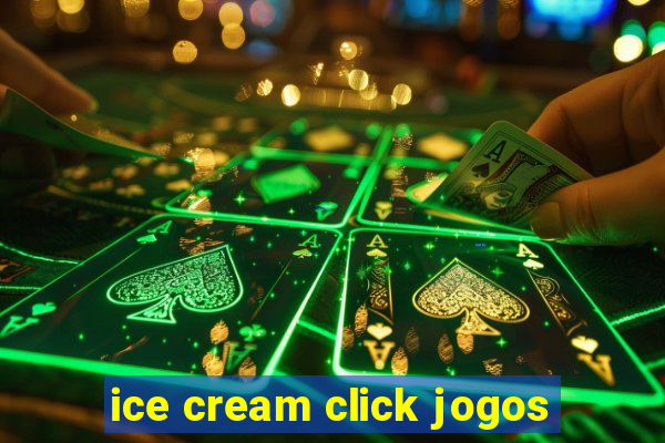 ice cream click jogos