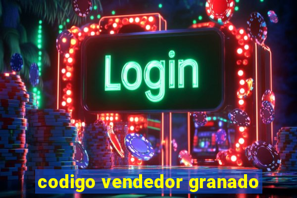 codigo vendedor granado