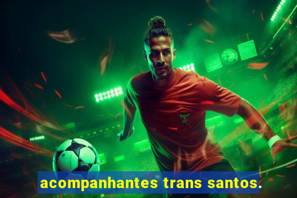 acompanhantes trans santos.