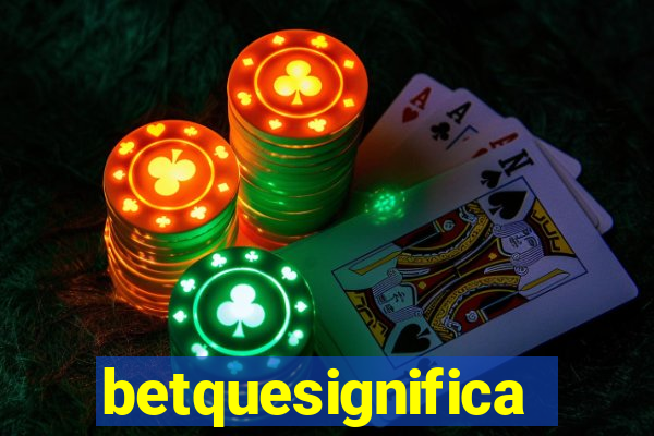 betquesignifica