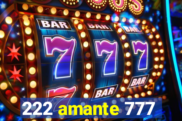 222 amante 777