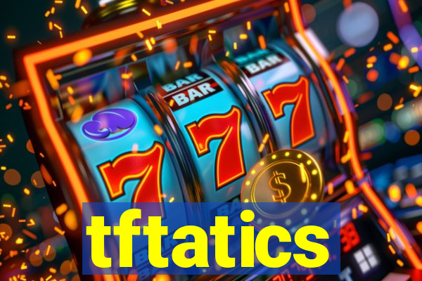 tftatics