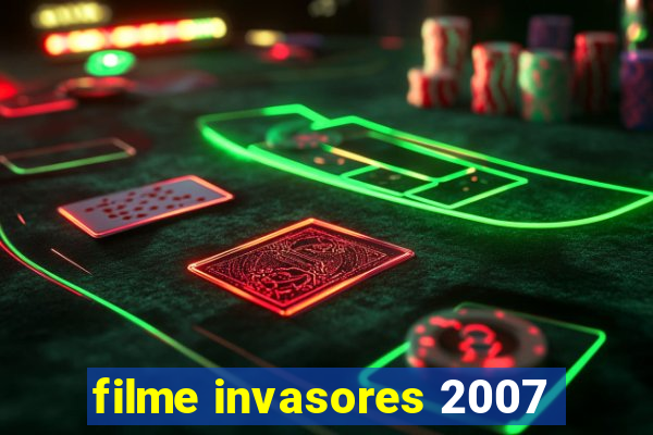 filme invasores 2007