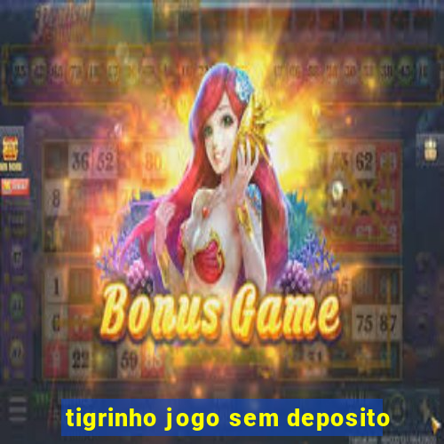 tigrinho jogo sem deposito