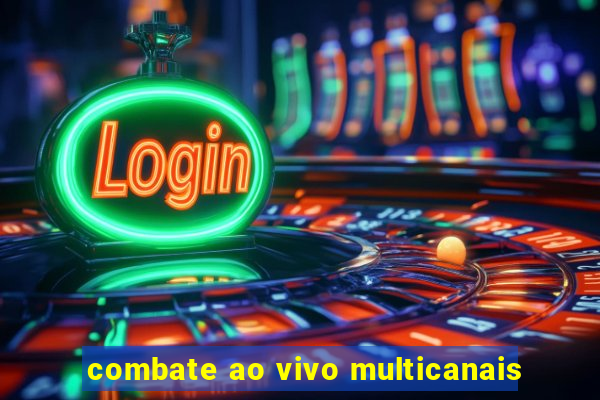 combate ao vivo multicanais