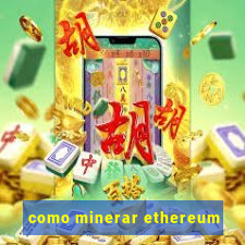 como minerar ethereum