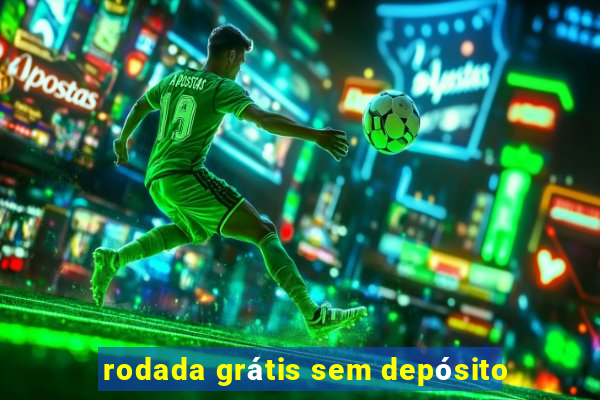 rodada grátis sem depósito