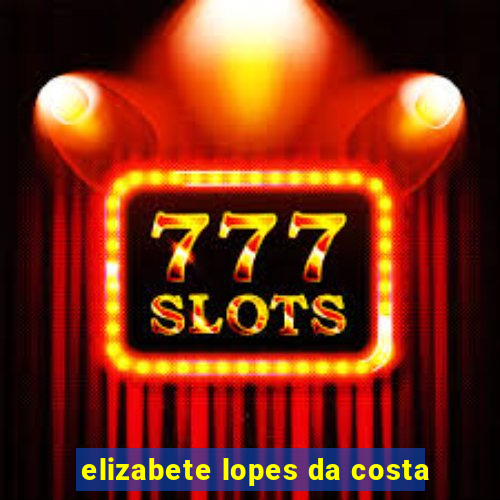 elizabete lopes da costa