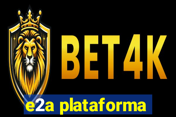 e2a plataforma