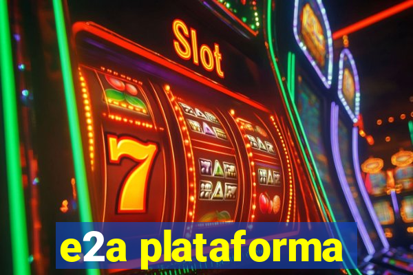 e2a plataforma