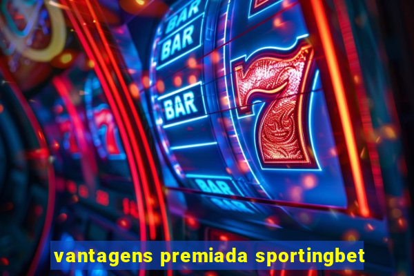 vantagens premiada sportingbet