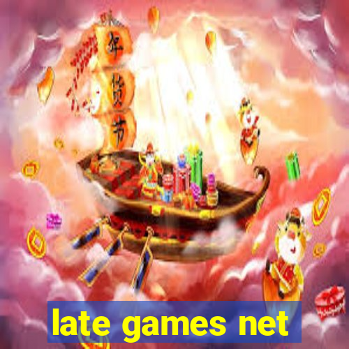 late games net