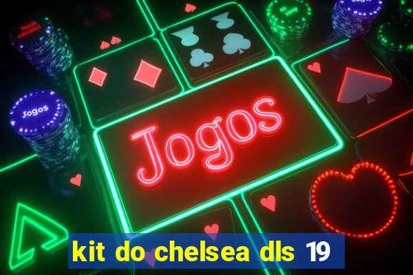 kit do chelsea dls 19