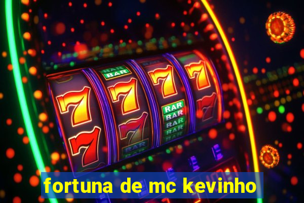 fortuna de mc kevinho