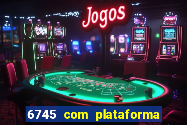 6745 com plataforma de jogos