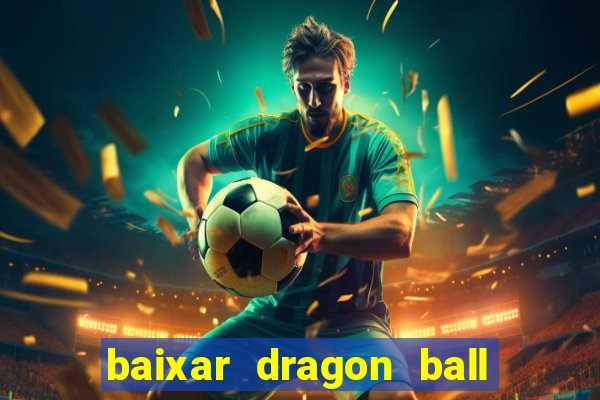 baixar dragon ball z dublado