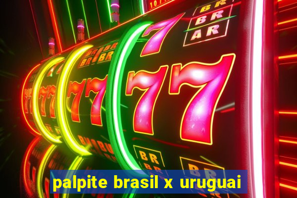 palpite brasil x uruguai