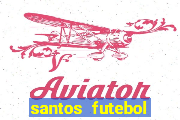 santos futebol clube peneiras