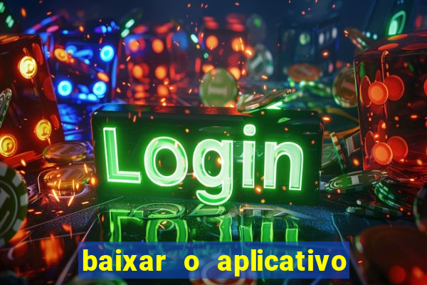 baixar o aplicativo do jogo do tigrinho