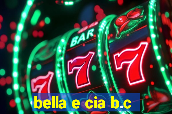 bella e cia b.c