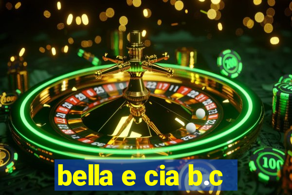 bella e cia b.c