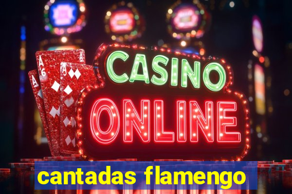 cantadas flamengo