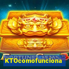 KTOcomofunciona