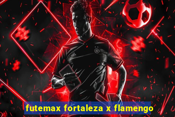 futemax fortaleza x flamengo