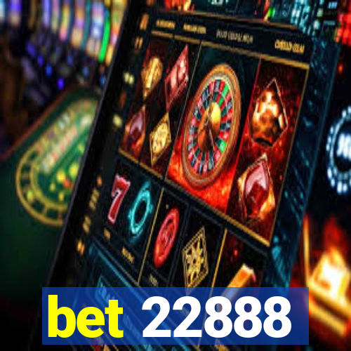 bet 22888